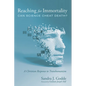 Reaching for Immortality: Can Science Cheat Death?: A Christian Response to Transhumanism