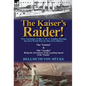 The Kaiser's Raider! Two Accounts of the S. M. S. Emden During the First World War by One of Its Officers: The Emden & the Ayesha Being the Advent