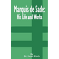 Marquis de Sade: His Life and Works