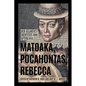 Matoaka, Pocahontas, Rebecca: Her Atlantic Identities and Afterlives