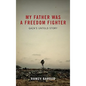 My Father Was A Freedom Fighter: Gaza's Untold Story