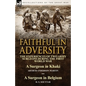 Faithful in Adversity: The Experiences of Two Army Surgeons During the First World War-A Surgeon in Khaki by Arthur Anderson Martin & a Surge