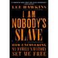 I Am Nobody's Slave: How Uncovering My Family's History Set Me Free
