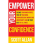 Empower Your Confidence: Silence Your Inner Critic, Free Up Your Mind from Obsessive Uncertainty, and Be Your Best at All Times