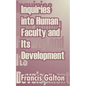 Inquiries into Human Faculty and Its Development