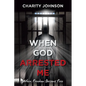 When God Arrested Me: When Freedom Become Free