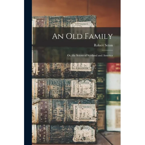 An Old Family: Or, the Setons of Scotland and America