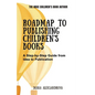 Roadmap to Publishing Children's Books: A Step-by-Step Guide from Idea to Publication
