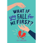 What If You Fall for Me First?