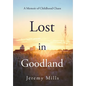 Lost in Goodland: A Memoir of Childhood Chaos