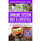 Immune System Diet & Lifestyle: The Best Foods, Drinks, Natural Remedies & Holistic Recipes to Stay Healthy & Prevent Disease