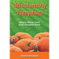 Missionary Pumpkins: Miracles Stories from God's Pumpkin Patch