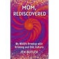 Mom, Rediscovered: My Midlife Breakup with Drinking and Diet Culture