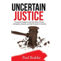 Uncertain Justice: Fixing the Problems with the Police, Prisons, Immigrants, Opioids, and the Divisions in America