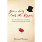 Yours Truly Jack the Ripper: How the Victorians created the world's greatest murder mystery