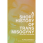 A Short History of Trans Misogyny