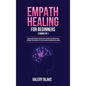 Empath Healing for Beginners: 2 Books in 1: Survival Guide for Highly Sensitive People. Improve Your Empathy Skills, Overcome Fear, Increase Self-Este