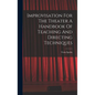 Improvisation For The Theater A Handbook Of Teaching And Directing Techniques