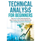 Technical Analysis for Beginners: Take $1k to $10k Using Charting and Stock Trends of the Financial Markets with Zero Trading Experience Required