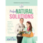Perfect Natural Solutions: Momma's Toolbox of Herbs, Oils, Homeopathy, & Other Remedies for a Healthy Home