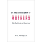 On the Sovereignty of Mothers: The Political as Maternal