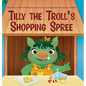 Tilly the Troll's Shopping Spree: An Enchanted Rainbow Realm Book