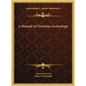 A Manual of Christian Archeology
