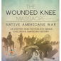 The Wounded Knee Massacre: Native American War - US History Non Fiction 4th Grade Children's American History