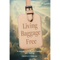 Living Baggage Free: Journey to Emotional Freedom and Healing