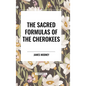 The Sacred Formulas of the Cherokees