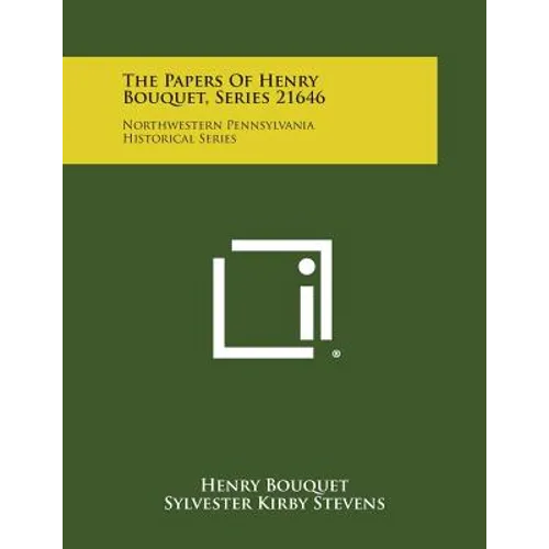 The Papers Of Henry Bouquet, Series 21646: Northwestern Pennsylvania Historical Series