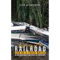 Working On The Railroad Can Be A Train Wreck: My Railroad Career And Other Life Adventures