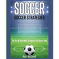Soccer: Soccer Strategies: The Top 100 Best Ways To Improve Your Soccer Game