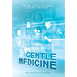 Gentle Medicine: The True Causes of Disease, Healing, and Health