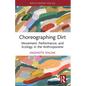 Choreographing Dirt: Movement, Performance, and Ecology in the Anthropocene