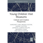 Young Children Visit Museums: Cultural and Creative Perspectives