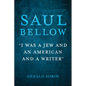 Saul Bellow: "I Was a Jew and an American and a Writer"