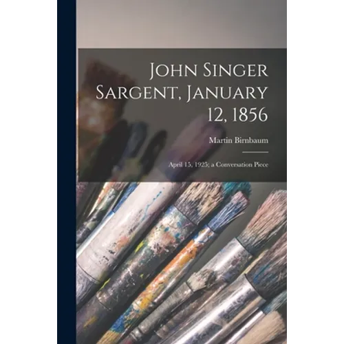 John Singer Sargent, January 12, 1856: April 15, 1925; a Conversation Piece