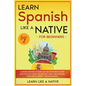 Learn Spanish Like a Native for Beginners - Level 1: Learning Spanish in Your Car Has Never Been Easier! Have Fun with Crazy Vocabulary, Daily Used Ph