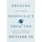 Eroding Democracy from the Outside in: International Organizations and Democratic Backsliding