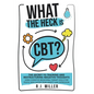 What The Heck Is CBT?: The Secret To Training And Restructuring Negative Thoughts Using Cognitive Behavioral Therapy Skills For People Who Su