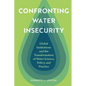 Confronting Water Insecurity: Global Institutions and the Transformation of Water Science, Policy, and Practice