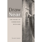 Draw Near: The Heart of Communion with God