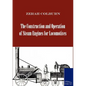 The Construction and Operation of Steam Engines for Locomotives