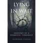 Lying In Wait: Anatomy of a Domestic Terrorist