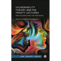 Vulnerability Theory and the Trinity Lectures: Institutionalizing the Individual