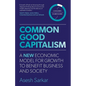 Common Good Capitalism: A new economic model for growth to benefit business and society