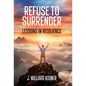 Refuse To Surrender: Lessons In Resilience