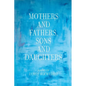 Mothers and Fathers, Sons and Daughters