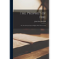 The Prophet of Fire; Or, The Life and Times of Elijah, With Their Lessons